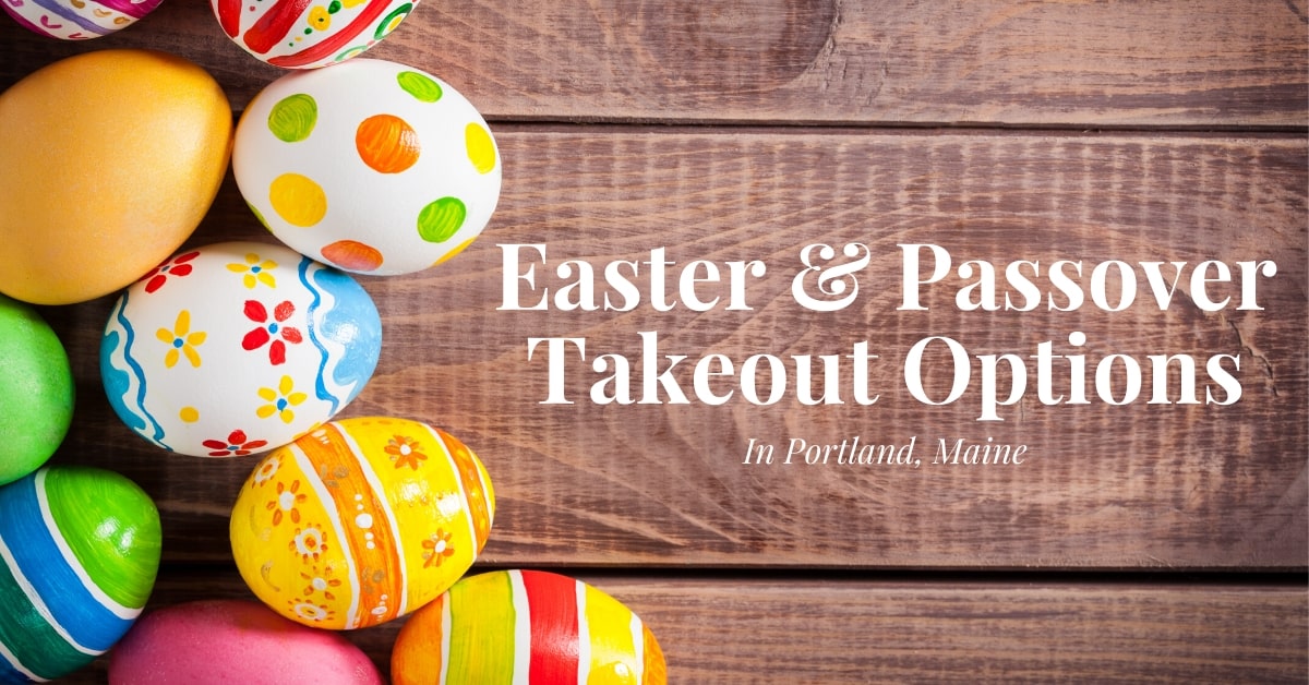 Easter & Passover Takeout & Dine in Options in Portland, Maine!