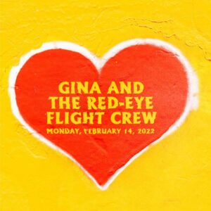 GINA & THE RED-EYE FLIGHT CREW’S ANNUAL VALENTINE’S SPECIAL @ Portland House of Music | Portland | Maine | United States