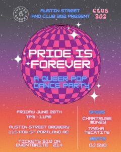 PRIDE IS FOREVER: A Queer Pop Dance Party and Drag Show at Austin Street Brewery @ Austin Street Brewery | Portland | Maine | United States