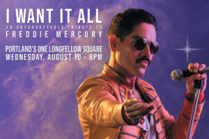 I Want It All – The Freddie Mercury Story, at One Longfellow Square @ One Longfellow Square | Portland | Maine | United States