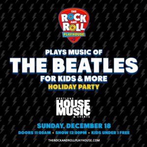 The Rock And Roll Playhouse Plays Music Of The Beatles For Kids + More at Portland House of Music @ Portland House of Music | Portland | Maine | United States