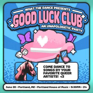 GOOD LUCK CLUB - An Unapologetic Dance Party at Portland House of Music @ Portland House of Music | Portland | Maine | United States