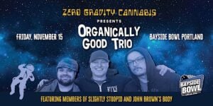 Organically Good Trio at Bayside Bowl (Zero Gravity Presents) @ Bayside Bowl | Portland | Maine | United States