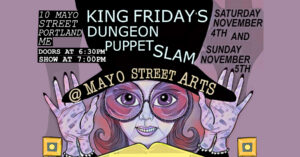 King Friday's Dungeon Puppet Slam at Mayo Street Arts @ Mayo Street Arts | Portland | Maine | United States