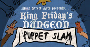 King Friday's Dungeon Puppet Slam at Mayo Street Arts @ Mayo Street Arts | Portland | Maine | United States