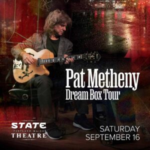 Pat Metheny Dream Box Tour at State Theatre @ State Theatre | Portland | Maine | United States