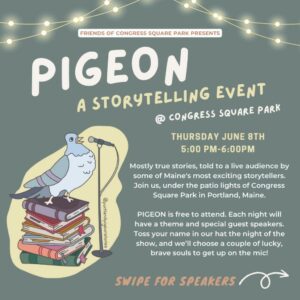 Pigeon - A Storytelling Event @ Congress Square Park | Portland | Maine | United States