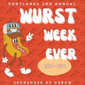 WURST WEEK EVER @ Multiple Locations - Highroller Lobster Co., Room for Improvement, Hunt + Alpine, Bar Futo | Portland | Maine | United States