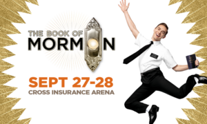 Book of Mormon at the Cross Insurance Arena @ Cross Insurance Arena | Portland | Maine | United States