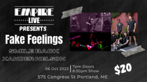 Empire Live Presents: Fake Feelings, Smile Back, And Xander Nelson @ Empire Live | Portland | Maine | United States