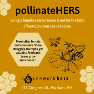 pollinateHERS - Networking & Support Group for Portland's Female Entrepreneurs at coworkHERS! @ CoworkHERS | Portland | Maine | United States