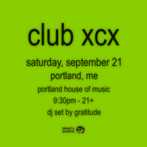 CLUB XCX - A BRATTY CHARLI NIGHT at Portland House of Music @ Portland House of Music | Portland | Maine | United States